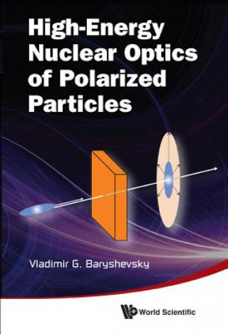 Könyv High-energy Nuclear Optics Of Polarized Particles Vladimir G Baryshevsky