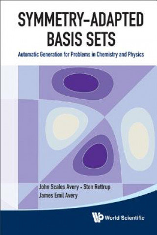 Könyv Symmetry-adapted Basis Sets: Automatic Generation For Problems In Chemistry And Physics John Scales Avery