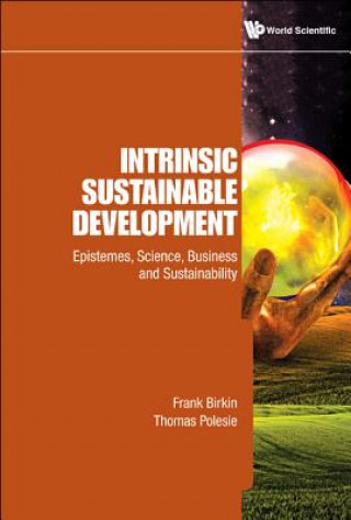 Carte Intrinsic Sustainable Development: Epistemes, Science, Business And Sustainability Frank Birkin
