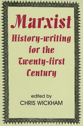 Kniha Marxist History-writing for the Twenty-first Century Chris Wickham