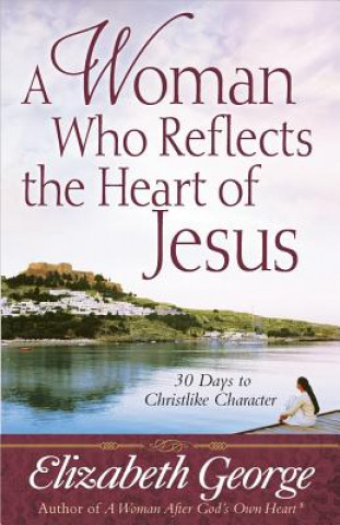 Kniha Woman Who Reflects the Heart of Jesus Elizabeth George