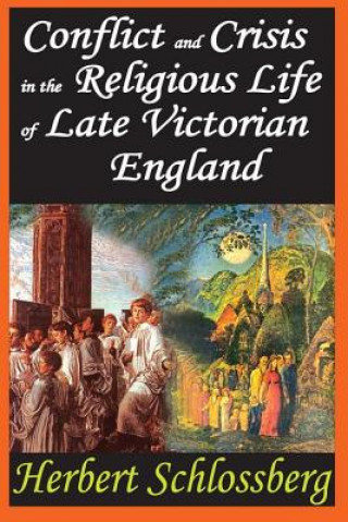 Book Conflict and Crisis in the Religious Life of Late Victorian England Herbert Schlossberg