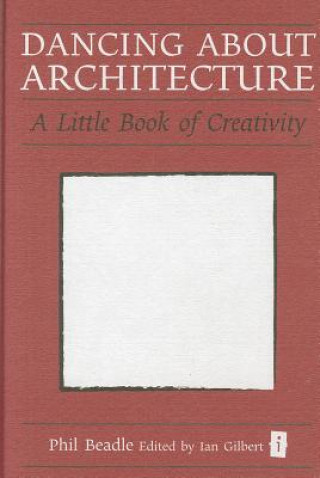 Book Dancing About Architecture Phil Beadle