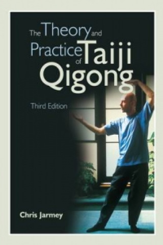 Carte Theory & Practise of Taiji Qigong, 3rd Edition Chris Jarmey