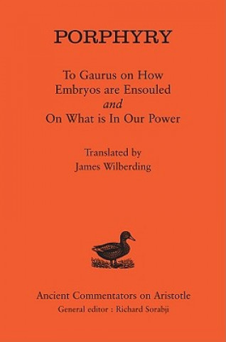 Livre Porphyry: To Gaurus on How Embryos are Ensouled and On What is in Our Power Porphyry