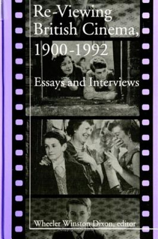 Kniha Re-viewing British Cinema, 1900-1992 Wheeler W Dixon