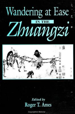 Kniha Wandering at Ease in the Zhuangzi Roger T Ames