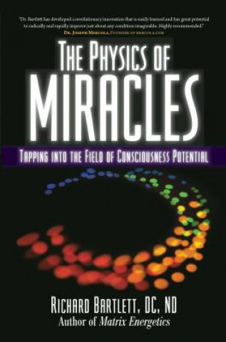 Kniha Physics of Miracles Richard Bartlett