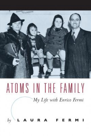 Carte Atoms in the Family - My Life with Enrico Fermi Laura Fermi