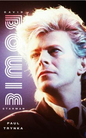 Kniha David Bowie: Starman Paul Trynka