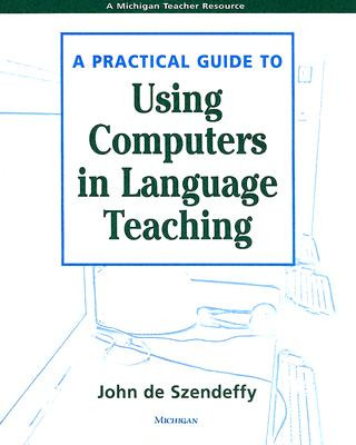 Carte Practical Guide to Using Computers in Language Teaching John R De Szendeffy