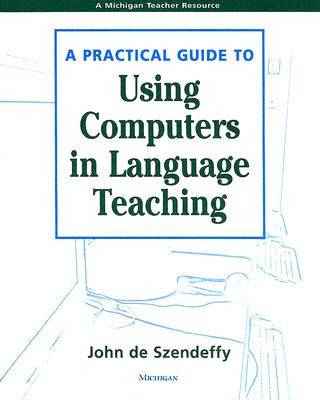 Książka Practical Guide to Using Computers in Language Teaching John R De Szendeffy