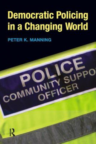 Kniha Democratic Policing in a Changing World Peter K Manning