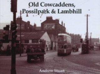 Knjiga Old Cowcaddens, Possilpark and Lambhill Andrew Stuart