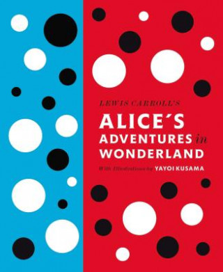 Kniha Lewis Carroll's Alice's Adventures in Wonderland: With Artwork by Yayoi Kusama Lewis Carroll