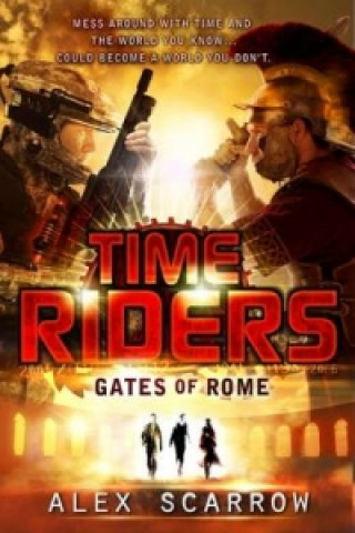 Könyv TimeRiders: Gates of Rome (Book 5) Alex Scarrow