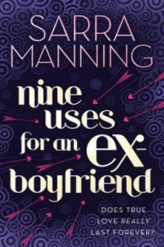 Kniha Nine Uses For An Ex-Boyfriend Sarra Manning
