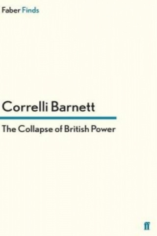 Kniha Collapse of British Power Correlli Barnett