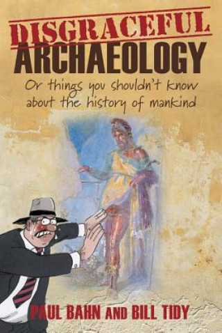 Книга Disgraceful Archaeology Paul Bahn