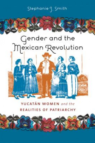 Kniha Gender and the Mexican Revolution Stephanie J Smith