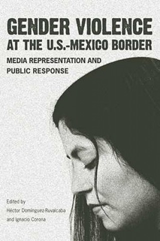 Könyv Gender Violence At the U.S.-Mexico Border Hector Dominguez-Ruvalcaba