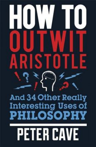 Kniha How to Outwit Aristotle Peter Cave
