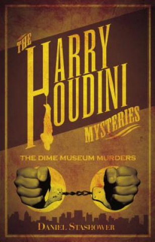 Könyv Harry Houdini Mystery The Dime Museum Murder Daniel Stashower
