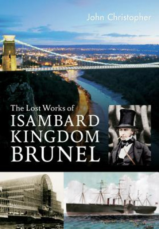 Könyv Lost Works of Isambard Kingdom Brunel John Christopher