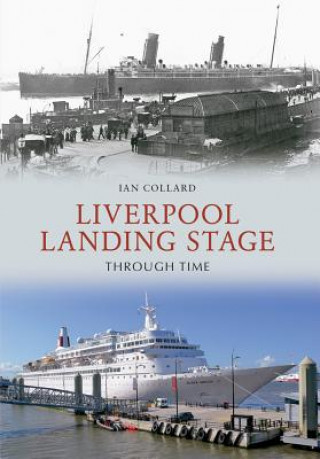 Könyv Liverpool Landing Stage Through Time Ian Collard