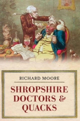 Kniha Shropshire Doctors & Quacks Richard Moore