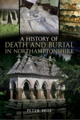 Книга History of Death and Burial in Northamptonshire Peter Hill
