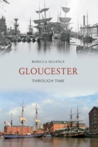 Knjiga Gloucester Through Time Rebecca Sillence