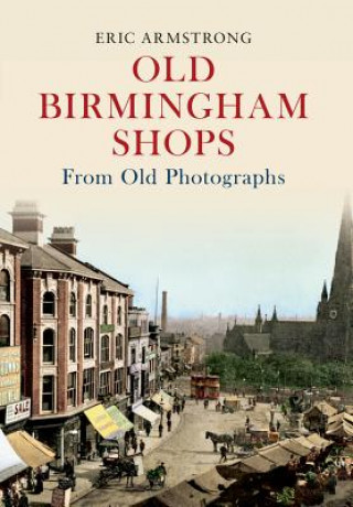 Книга Old Birmingham Shops from Old Photographs Eric Armstrong