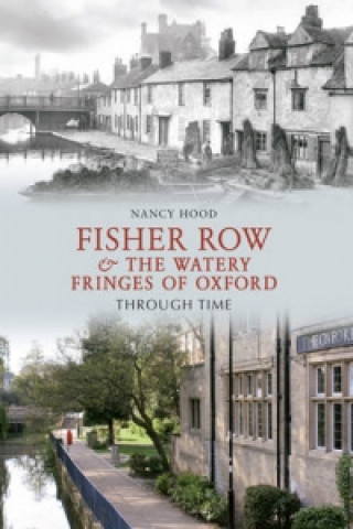 Carte Fisher Row & the Watery Fringes of Oxford Through Time Nancy Hood
