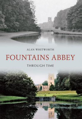 Kniha Fountains Abbey Through Time Alan Whitworth