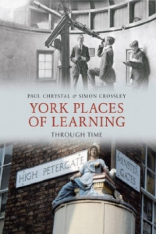 Kniha York Places of Learning Through Time Paul Chrystal