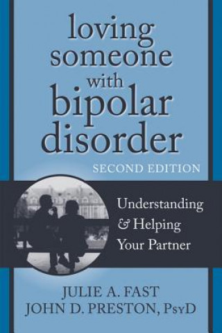 Carte Loving Someone with Bipolar Disorder, Second Edition Julie A. Fast