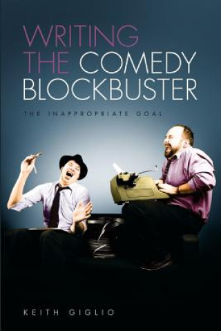 Kniha Writing the Comedy Blockbuster Keith Giglio