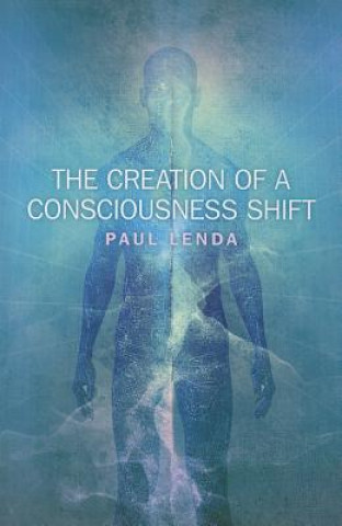 Könyv Creation of a Consciousness Shift Paul Lenda