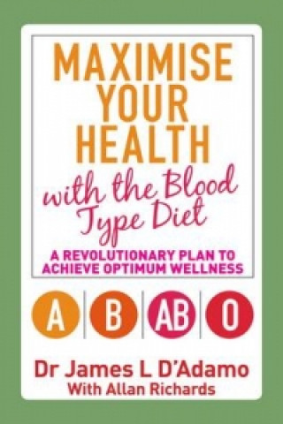 Könyv Maximise Your Health with the Blood Type Diet James L D´Adamo
