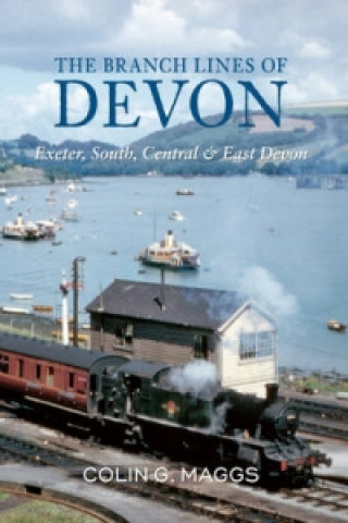 Kniha Branch Lines of Devon Exeter, South, Central & East Devon Colin G Maggs