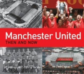 Книга Manchester United Then and Now Michael Heatley