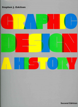Knjiga Graphic Design: A History (2nd edition) Stephen Eskilson
