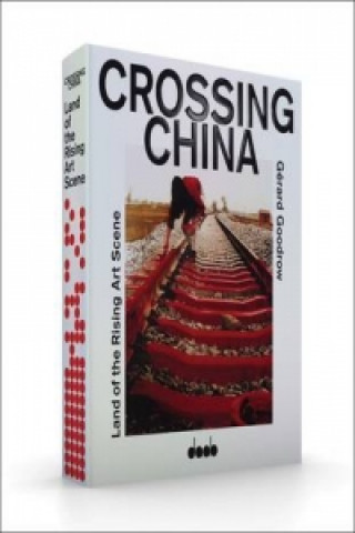 Carte Crossing China: Land of the Rising Art Scene Gerard Goodrow