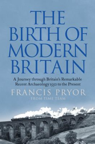 Knjiga Birth of Modern Britain Francis Pryor