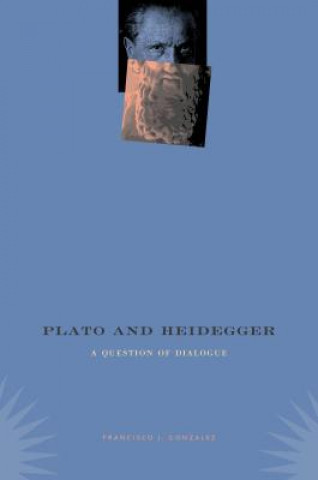 Kniha Plato and Heidegger Francisco J Gonzalez