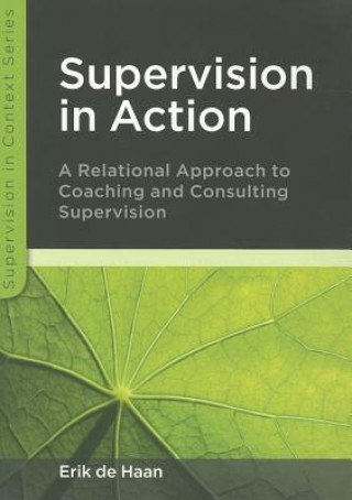 Kniha Supervision in Action: A Relational Approach to Coaching and Consulting Supervision Erik de Haan