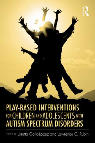 Könyv Play-Based Interventions for Children and Adolescents with Autism Spectrum Disorders Loretta Gallo-Lopez