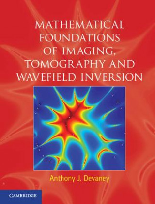 Книга Mathematical Foundations of Imaging, Tomography and Wavefield Inversion Anthony J Devaney