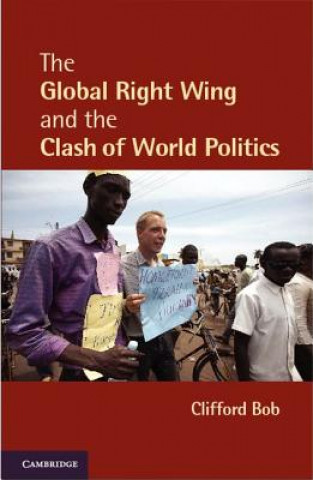 Könyv Global Right Wing and the Clash of World Politics Clifford Bob